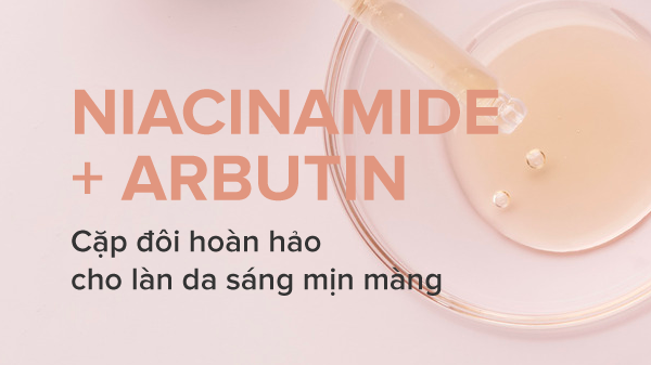 Niacinamide kết hợp với Arbutin cho làn da sáng mịn rạng rỡ
