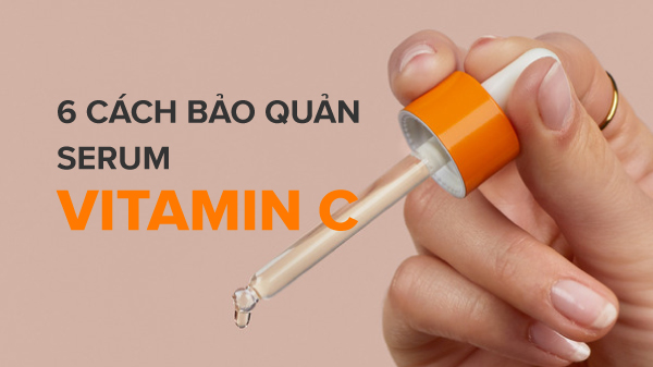 Hướng dẫn cách bảo quản serum vitamin c tốt nhất và hiệu quả