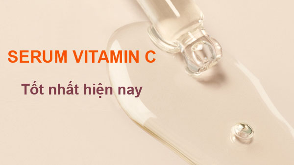 serum vitamin c tốt nhất hiện nay, review serum vitamin c tốt nhất