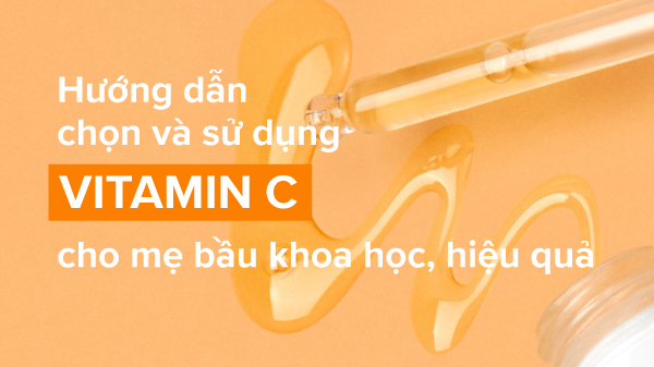 Tìm serum vitamin C cho bà bầu hiệu quả nhất?