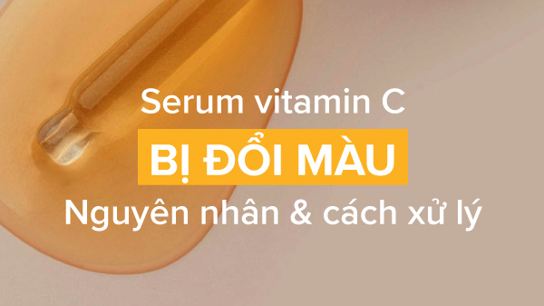 Serum Vitamin C bị đổi màu