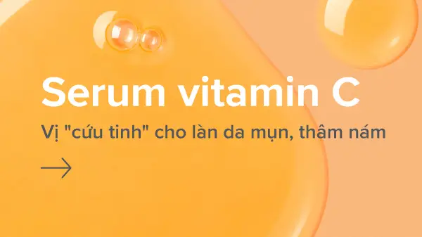 Serum Vitamin C là gì, Serum Vitamin C có tác dụng gì với da