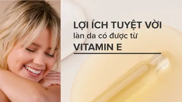 tác dụng của Vitamin E với da, chăm sóc da bằng vitamin e