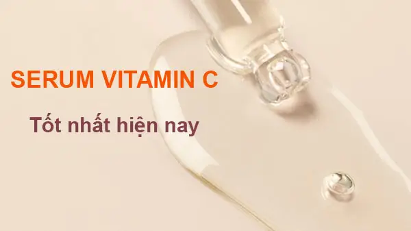 các loại serum vitamin C tốt nhất hiện nay, review serum vitamin c tốt nhất