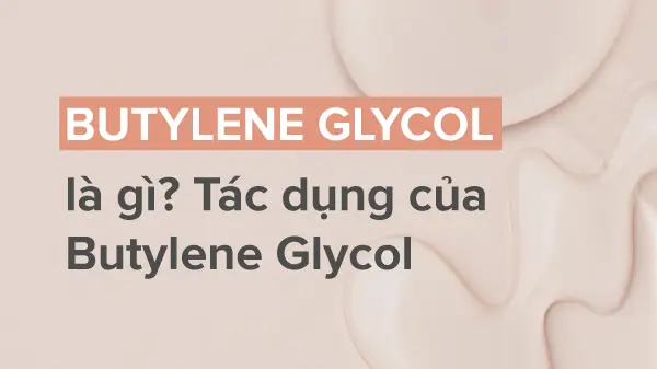 tác dụng của butylene glycol trong mỹ phẩm, công dụng của butylene glycol